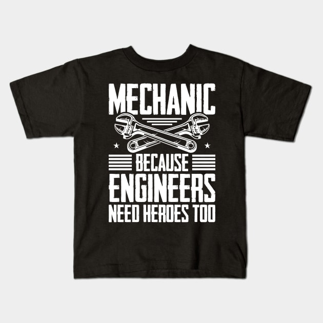 Mechanic Because Even Engineers Need Heroes Funny Mechanical Kids T-Shirt by celeryprint